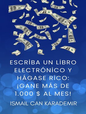 cover image of Escriba Un Libro Electrónico Y Hágase Rico ¡Gane Más De 1.000 $ Al Mes!